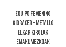 &nbsp;equipo femenino bioracer - metallo ELKAR KIROLAK EMAKUMEZKOAK